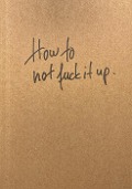 How to not fuck it up - Rainer Kuhn