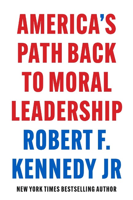 America's Path Back to Moral Leadership - Robert F Kennedy
