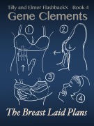 Cover-Bild zum Titel 'Tilly and Elmer FlashbackX (4) - The Breast Laid Plans (Tilly and Elmer FlashbackX - Coming of Age in South Branch, #4)' von 'Gene Clements'
