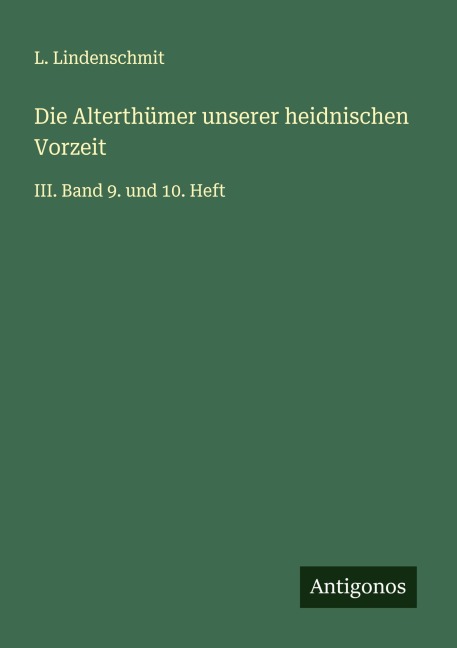 Die Alterthümer unserer heidnischen Vorzeit - L. Lindenschmit