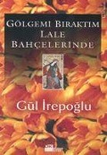 Cover-Bild zum Titel 'Gölgemi Biraktim Lale Bahcelerinde' von 'Gül Irepoglu'