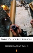 Geheimagent Nr. 6 - Ravi Ravendro, Edgar Wallace