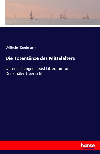 Die Totentänze des Mittelalters - Wilhelm Seelmann
