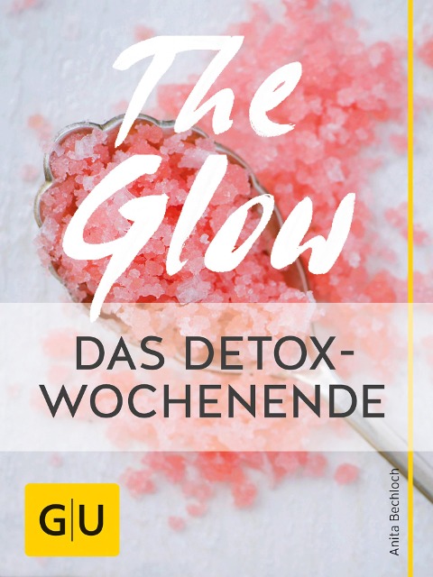 The Glow - Das Detox-Wochenende - Anita Bechloch
