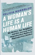 Cover-Bild zum Titel 'A Woman's Life Is a Human Life' von 'Felicia Kornbluh'