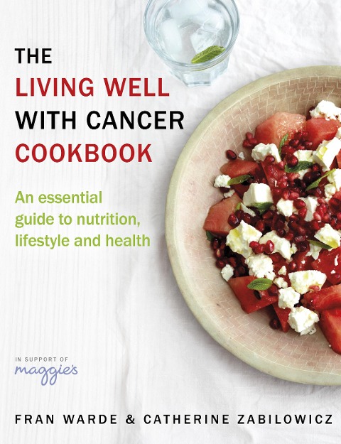 The Living Well With Cancer Cookbook - Catherine Zabilowicz, Fran Warde