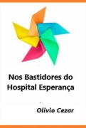 Nos Bastidores Do Hospital Esperança - Olivio Cezar