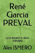 Cover-Bild zum Titel 'René Garcia Preval: Le Président À Deux Mandats' von 'Alex Ismero'