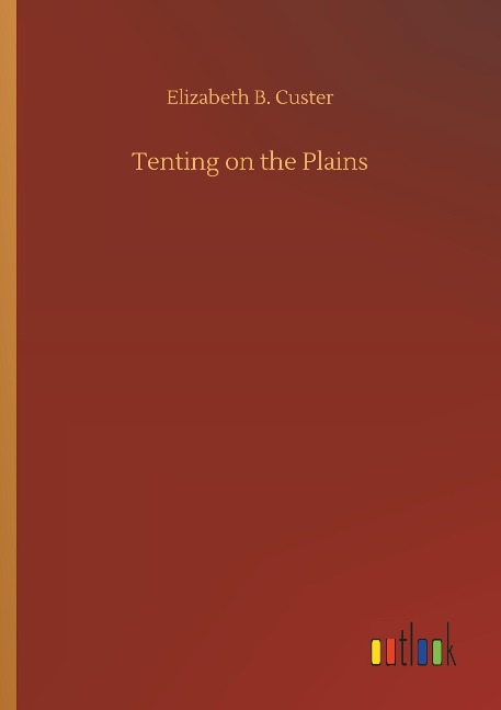 Tenting on the Plains - Elizabeth B. Custer