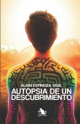 Cover-Bild zum Titel 'Autopsia de un Descubrimiento' von 'Alain Espinoza Vigil'