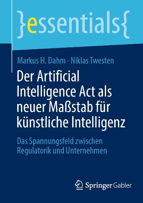 Der Artificial Intelligence Act als neuer Maßstab für künstliche Intelligenz - Markus H. Dahm, Niklas Twesten