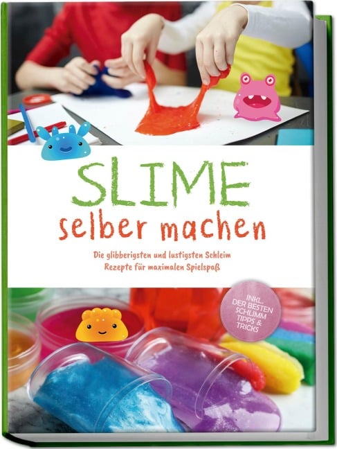 Slime selber machen: Die glibberigsten und lustigsten Schleim Rezepte für maximalen Spielspaß - inkl. der besten Schleim Tipps & Tricks - Jule Weinberg