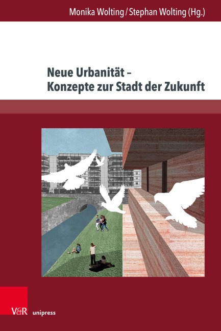 Neue Urbanität - Konzepte zur Stadt der Zukunft - 