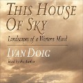This House of Sky: Landscapes of a Western Mind - Ivan Doig