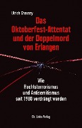 Das Oktoberfest-Attentat und der Doppelmord von Erlangen - Ulrich Chaussy