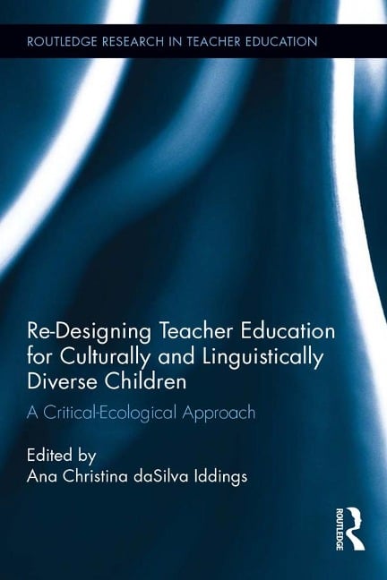 Re-Designing Teacher Education for Culturally and Linguistically Diverse Students - 