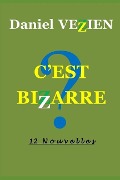 Cover-Bild zum Titel 'C'Est Bizarre: 12 Nouvelles' von 'Daniel Vezien'