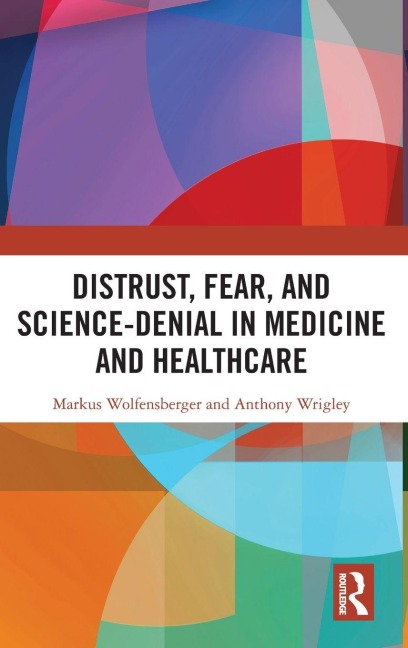 Distrust, Fear, and Science-Denial in Medicine and Healthcare - Markus Wolfensberger, Anthony Wrigley
