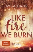 Like Fire We Burn - Ayla Dade
