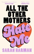 Cover-Bild zum Titel 'All The Other Mothers Hate Me' von 'Sarah Harman'