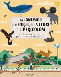 Gli animali più forti, più veloci, più pericolosi. Animal world - 