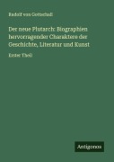 Cover-Bild zum Titel 'Der neue Plutarch: Biographien hervorragender Charaktere der Geschichte, Literatur und Kunst' von 'Rudolf Von Gottschall'