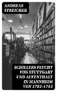 Schillers Flucht von Stuttgart und Aufenthalt in Mannheim von 1782-1785 - Andreas Streicher