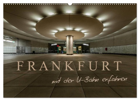 Frankfurt - mit der U-Bahn erfahren (Wandkalender 2025 DIN A2 quer), CALVENDO Monatskalender - Markus Pavlowsky Photography