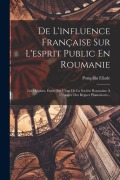 Cover-Bild zum Titel 'De L'influence Française Sur L'esprit Public En Roumanie: Les Origines, Étude Sur L'état De La Sociéte Roumaine À L'époque Des Règnes Phanariotes...' von 'Pompiliu Eliade'