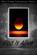 God Is Alive (After Dinner Conversation, #65) - Ville V. Kokko