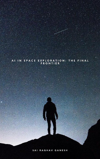 AI in Space Exploration: The Final Frontier - Sai Raghav Ganesh