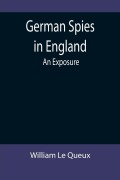 Cover-Bild zum Titel 'German Spies in England' von 'William Le Queux'