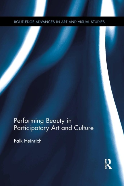 Performing Beauty in Participatory Art and Culture - Falk Heinrich