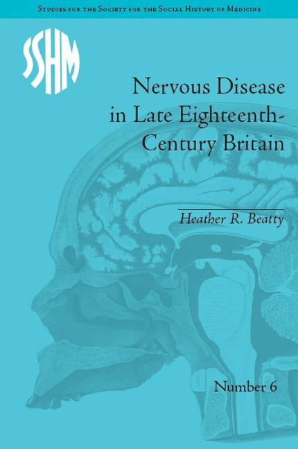 Nervous Disease in Late Eighteenth-Century Britain - Heather R Beatty