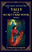 Cover-Bild zum Titel 'Tally and the Secret Fairy Door' von 'L I Wilson, D S Sullivan'