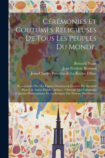Cérémonies Et Coutumes Religieuses De Tous Les Peuples Du Monde,: Représentées Par Des Figures Dessinées & Gravées Par Bernard Picard, & Autres Habile - Bernard Picart
