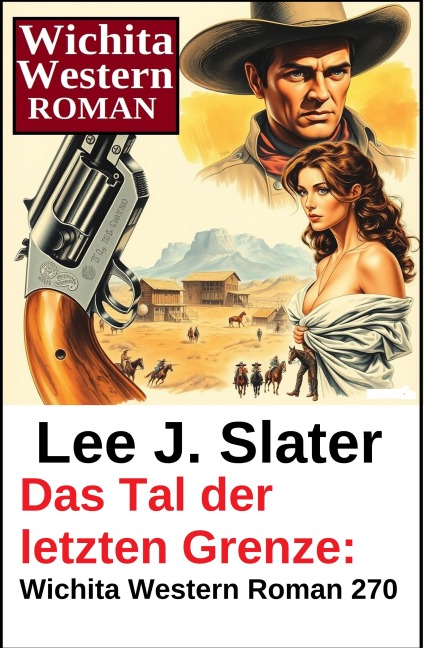 Das Tal der letzten Grenze: Wichita Western Roman 270 - Lee J. Slater