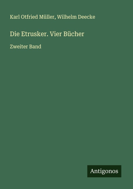 Die Etrusker. Vier Bücher - Karl Otfried Müller, Wilhelm Deecke