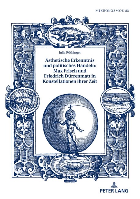 Ästhetische Erkenntnis und politisches Handeln: Max Frisch und Friedrich Dürrenmatt in Konstellationen ihrer Zeit - Julia Röthinger