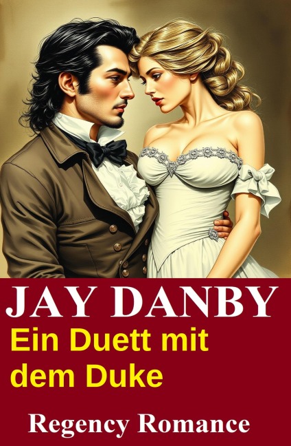 Ein Duett mit dem Duke: Regency Romance - Jay Danby