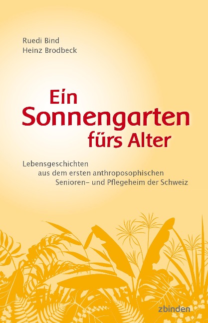 Ein Sonnengarten fürs Alter - Ruedi Bind, Heinz Brodbeck