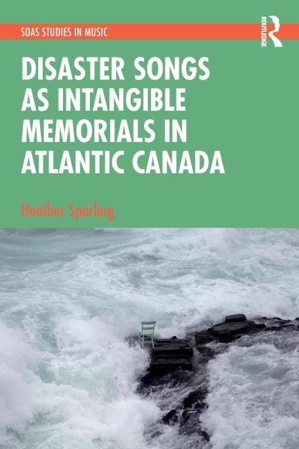 Disaster Songs as Intangible Memorials in Atlantic Canada - Heather Sparling