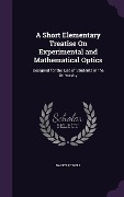 Cover-Bild zum Titel 'A Short Elementary Treatise On Experimental and Mathematical Optics' von 'Baden Powell'
