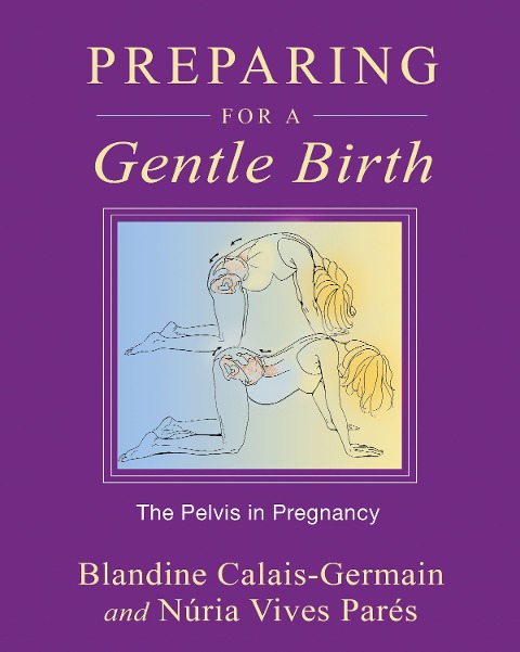 Preparing for a Gentle Birth - Blandine Calais-Germain, Núria Vives Parés