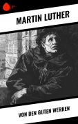 Cover-Bild zum Titel 'Von den guten Werken' von 'Martin Luther'