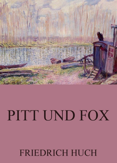 Pitt und Fox - Friedrich Huch