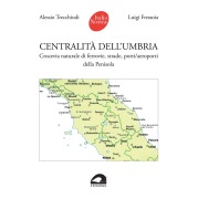 Cover-Bild zum Titel 'Centralità dell'Umbria. Crocevia naturale di ferrovie, strade, porti/aeroporti della Penisola' von 'Alessio Trecchiodi, Luigi Fressoia'