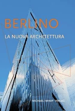 Berlino - La Nuova Architettura - Michael Imhof, Leon Krempel