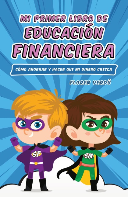 Mi primer libro de educación financiera: Cómo ahorrar y hacer que mi dinero crezca (EDUCACIO¿N FINANCIERA PARA NIÑOS, #1) - Floren Verdú