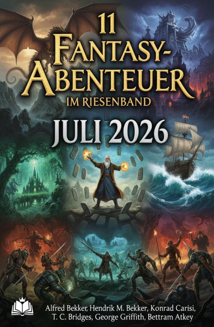 11 Fantasy-Abenteuer im Riesenband Juli 2026 - Alfred Bekker, T. C. Bridges, Bertram Atkey, Hendrik M. Bekker, George Griffith